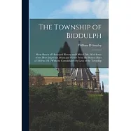 The Township of Biddulph: Short Sketch of Municipal History and Official Life, With Some of the Most Important