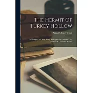 The Hermit Of Turkey Hollow: The Story Of An Alibi, Being An Exploit Of Ephraim Tutt, Attorney & Counselor At Law