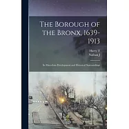 The Borough of the Bronx, 1639-1913: Its Marvelous Development and Historical Surroundings