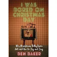 I Was Bored On Christmas Day: 90’s Christmas Telly from Ant and Dec to Zig and Zag