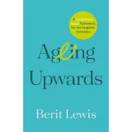 Ageing Upwards: A Mindfulness-Based Framework for the Longevity Revolution