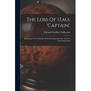 The Loss Of H.m.s. &rsquo;captain&rsquo;.: Illustrating A New Principle Of Naval Architecture For The First Time Emunciated
