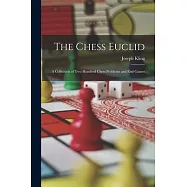 The Chess Euclid: A Collection of Two Hundred Chess Problems and End-Games