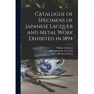 Catalogue of Specimens of Japanese Lacquer and Metal Work Exhibited in 1894