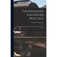 The Railroad Engineer’s Practice: Being a Short But Complete Description of the Duties of the Young
