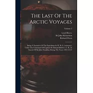 The Last Of The Arctic Voyages: Being A Narrative Of The Expedition In H. M. S. Assistance, Under The Command Of