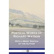 Poetical Works of Richard Watson: With a Brief Sketch of the Author