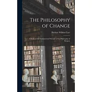The Philosophy of Change; a Study of the Fundamental Principle of the Philosophy of Bergson