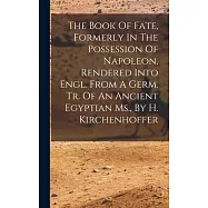 The Book Of Fate, Formerly In The Possession Of Napoleon, Rendered Into Engl. From A Germ. Tr. Of An Ancient Egyptian