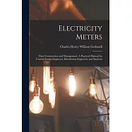 Electricity Meters: Their Construction and Management: A Practical Manual for Central Station Engineers, Distribution