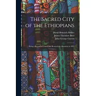 The Sacred City of the Ethiopians: Being a Record of Travel and Research in Abyssinia in 1893