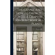The Canna, And How To Grow It, With A Chapter On Sub-tropical Plants