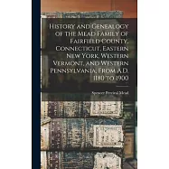 History and Genealogy of the Mead Family of Fairfield County, Connecticut, Eastern New York, Western Vermont, and Western Pennsylvania, From A.D. 1180