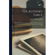 The Author&rsquo;s Farce: With a Puppet-Show, Call&rsquo;d the Pleasures of the Town. As Acted at the Theatre Royal in Drury-Lane