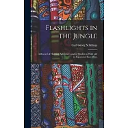Flashlights in the Jungle: A Record of Hunting Adventures and of Studies in Wild Life in Equatorial East Africa
