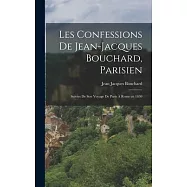 Les Confessions de Jean-Jacques Bouchard, Parisien: Suivies de Son Voyage de Paris &agrave; Rome en 1630