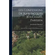 Les Confessions de Jean-Jacques Bouchard, Parisien: Suivies de Son Voyage de Paris &agrave; Rome en 1630