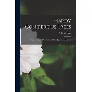 Hardy Coniferous Trees: Being a Concise Description of Each Species and Variety