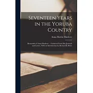 Seventeen Years in the Yoruba Country: Memorials of Anna Hinderer ... Gathered From Her Journals and Letters. With an