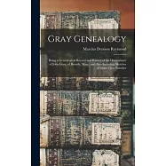 Gray Genealogy: Being a Genealogical Record and History of the Descendants of John Gray, of Beverly, Mass., and Also