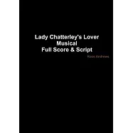 Lady Chatterley&rsquo;s Lover - Musical Full Score & Script
