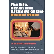 The Life, Death, and Afterlife of the Record Store: A Global History