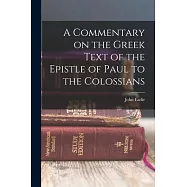 A Commentary on the Greek Text of the Epistle of Paul to the Colossians