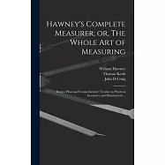 Hawney’s Complete Measurer, or, The Whole art of Measuring: Being a Plain and Comprehensive Treatise on Practical Geometry and Mensuration ...