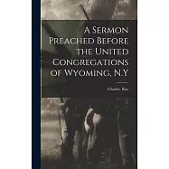 A Sermon Preached Before the United Congregations of Wyoming, N.Y