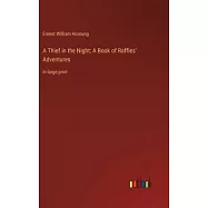 A Thief in the Night; A Book of Raffles’ Adventures: in large print
