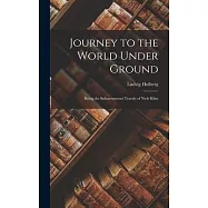 Journey to the World Under Ground: Being the Subterraneous Travels of Niels Klim