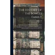 The History of the Bowles Family; Containing an Accurate Historical Lineage of the Bowles Family From the Norman Conquest to the Twentieth Century, Wi