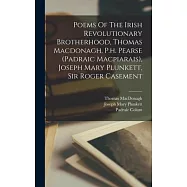 Poems Of The Irish Revolutionary Brotherhood, Thomas Macdonagh, P.h. Pearse (padraic Macpiarais), Joseph Mary Plunkett