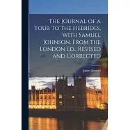 The Journal of a Tour to the Hebrides, With Samuel Johnson. From the London Ed., Revised and Corrected