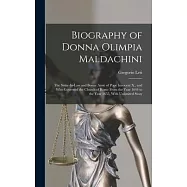 Biography of Donna Olimpia Maldachini: The Sister-In-Law and Bonne Amie of Pope Innocent X., and Who Governed the