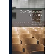 Our Grammar Schools: Why do They not Furnish More and Better Material to our High Schools? A Lecture