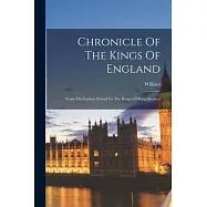 Chronicle Of The Kings Of England: From The Earliest Period To The Reign Of King Stephen