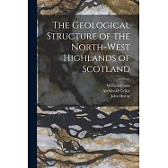 The Geological Structure of the North-West Highlands of Scotland