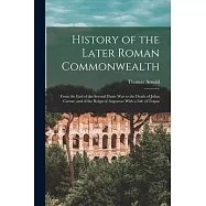 History of the Later Roman Commonwealth: From the End of the Second Punic War to the Death of Julius Caesar; and of the