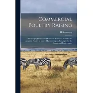 Commercial Poultry Raising; a Thoroughly Practical and Complete Reference Work for the Amateur, Fancier or General