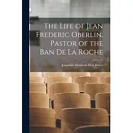 The Life of Jean Frederic Oberlin, Pastor of the Ban de la Roche