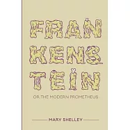 Frankenstein; or the Modern Prometheus