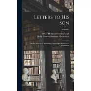 Letters to His Son: On the Fine Art of Becoming a Man of the World and a Gentleman; Volume 1