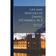 Life and Speeches of Daniel O&rsquo;Connell, M. P: V. 2
