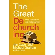 The Great Dechurching: Who’s Leaving, Why Are They Going, and What Will It Take to Bring Them Back?