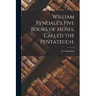 William Tyndale&rsquo;s Five Books of Moses, Called the Pentateuch,