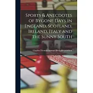 Sports & Anecdotes of Bygone Days in England, Scotland, Ireland, Italy and the Sunny South