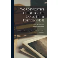 Wordsworth&rsquo;s Guide To The Lakes, Fifth Edition (1835): With An Introduction, Appendices, And Notes Textual And
