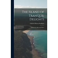 The Island of Tranquil Delights: A South Sea Idyl, and Others