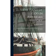 The Hand of God in American History; a Study of Divine Providence as Seen in the Life and Mission of a Nation